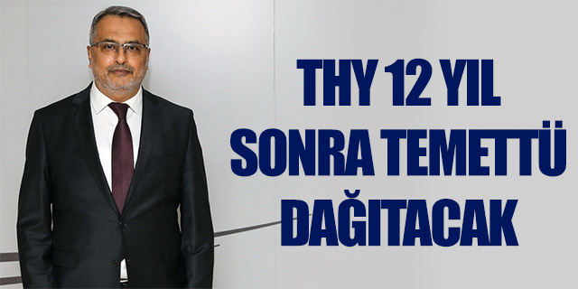 THY 12 yıl sonra temettü dağıtacak