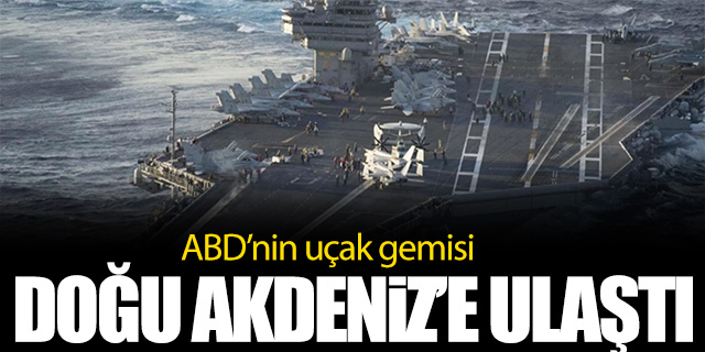 ABD uçak gemisi Doğu Akdeniz e ulaştı