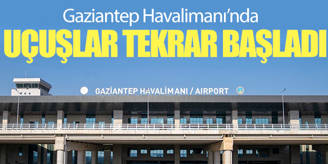 Gaziantep’te Havalimanı’nda uçuşlar tekrar başladı
