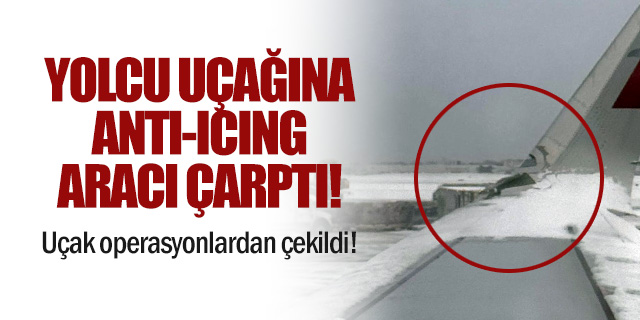 Yolcu Uçağı Anti-Icing Aracıyla Çarpıştı