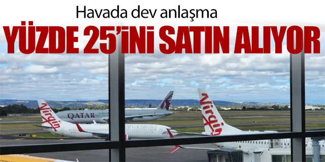 Havada dev anlaşma; Yüzde 25'ini satın alıyor