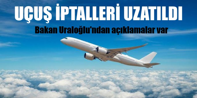 UÇUŞ İPTALLERİ UZATILDI