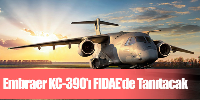 Embraer KC-390’ı FIDAE’de Tanıtacak