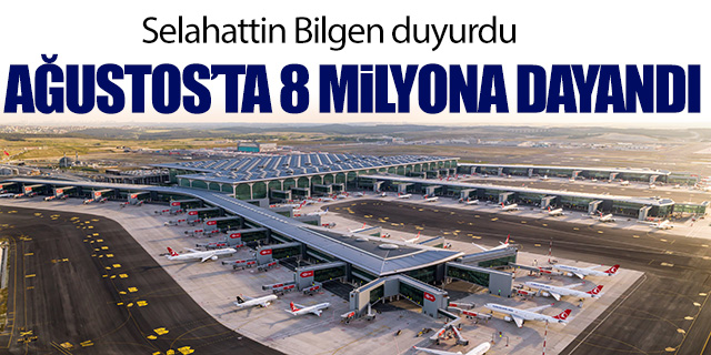 İstanbul Havalimanı Ağustos'ta 8 milyon yolcuya yaklaştı