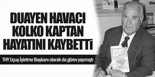 THY’nin Eski Uçuş İşletme Başkanı Mustafa Kolko Vefat Etti