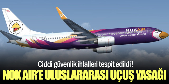 Nok Air’e Uluslararası Uçuş Yasağı!