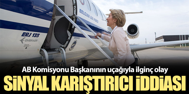 AB Komisyon Başkanı'nın uçağıyla ilgili ilginç iddia