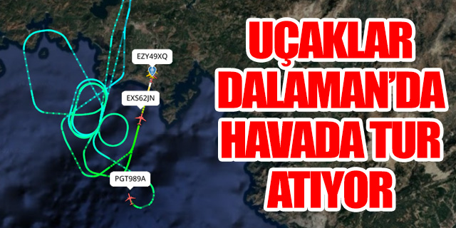 Dalaman'da uçaklar havada tur atıyor