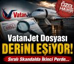 VatanJet dosyası büyüyor! Sıralı Skandalda İkinci Perde...