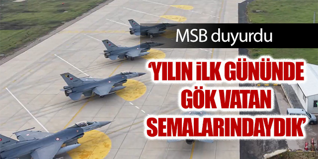 MSB; 'Yılın ilk gününde Gök Vatan semalarındaydık'