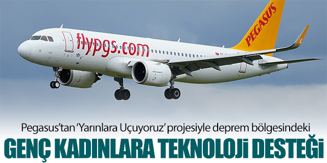 Pegasus’tan ‘Yarınlara Uçuyoruz’ projesiyle genç kadınlara destek
