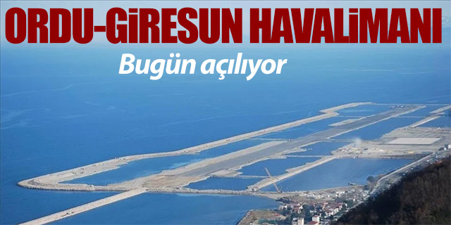 Ordu-Giresun Havalimanı bugün açılıyor