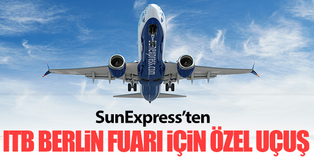 SunExpress’ten ITB Berlin Fuarı’na Özel Uçuş