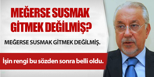 KÖŞE / MEĞERSE SUSMAK GİTMEK DEĞİLMİŞ?