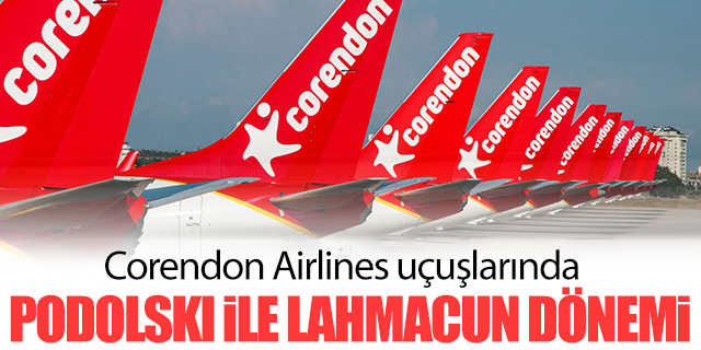 Corendon Airlines uçuşlarında lahmacun dönemi
