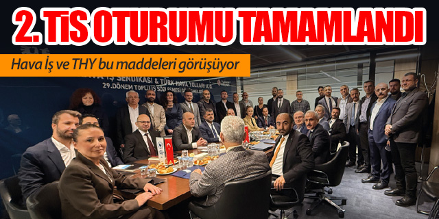 THY ve Hava İş 2. TİS görüşmesini tamamladı
