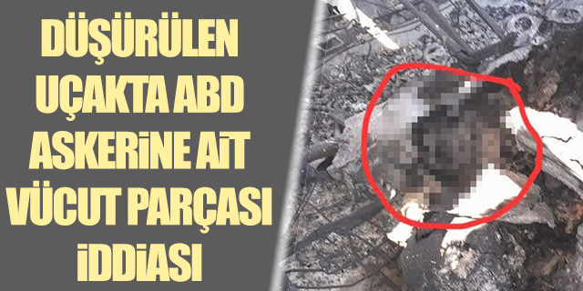 Düşürülen uçakta ABD askerine ait vücut parçası iddiası