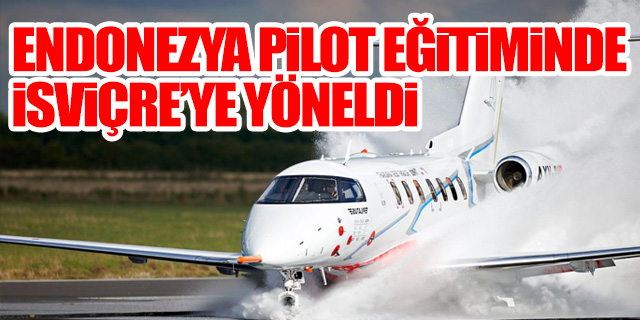 Endonezya pilot eğitiminde İsviçre’ye yöneldi