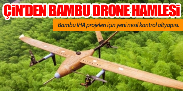 Çin’den şaşırtan teknoloji: Bambu İHA dönemi başlıyor