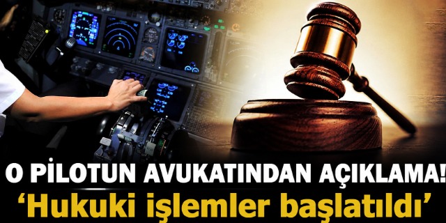 THY Pilotunun Avukatından Açıklama geldi! 