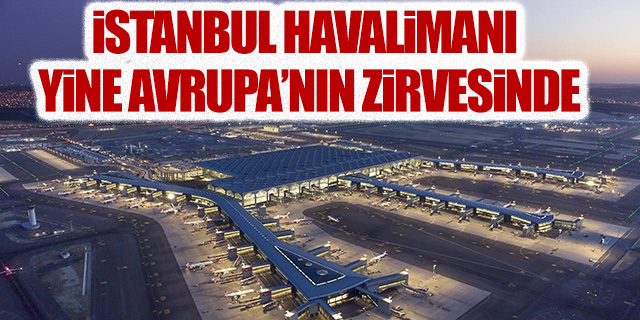 İstanbul Havalimanı zirveyi bırakmıyor