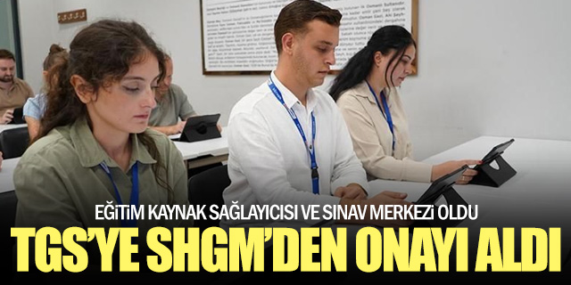 TGS’ye SHGM’den Eğitim ve Sınav Yetkisi