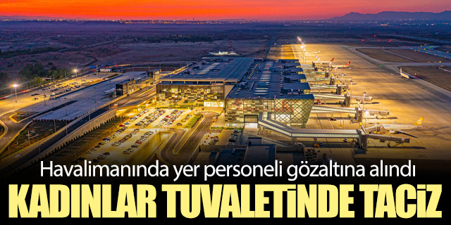 Havalimanı tuvaletinde taciz!