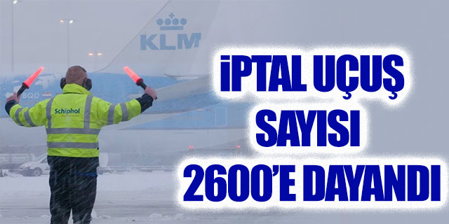 İptal uçuş sayısı 2 bin 600'e dayandı