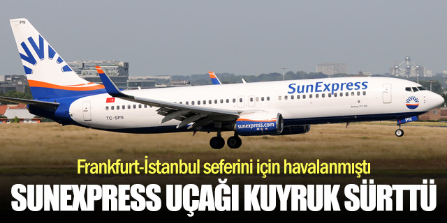 SunExpress uçağı kuyruk sürttü!