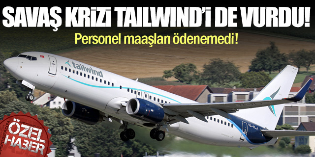 Savaşın İlk Darbesi Havacılığa: Tailwind’de Maaş Krizi