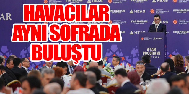 HEAŞ Geleneksel İftar Programında Havacılık Vizyonu Vurgusu