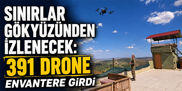 Sınırlar Gökyüzünden İzlenecek; 391 Drone Envantere Girdi