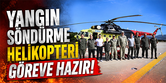 Yangın Söndürme Helikopteri Göreve Başladı