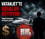 VATANJET İDDİALARININ ARDI ARKASI KESİLMİYOR!