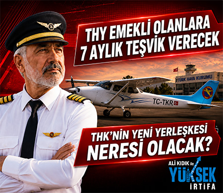 Ali Kıdık İle Yükse İrtifa; THY emekliye ayrılan pilotlara 7 brüt maaş teşvik verecek