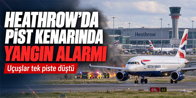 Heathrow'da pistte yangın: Uçuşlar tek pistten yapıldı
