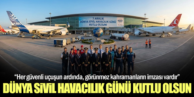 7 ARALIK DÜNYA SİVİL HAVACILIK GÜNÜ KUTLU OLSUN