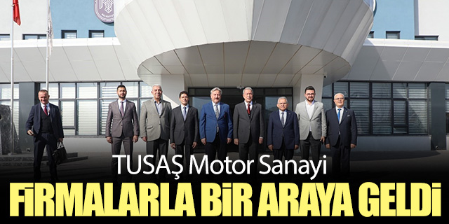 TUSAŞ Motor Sanayi; firmalarla bir araya geldi