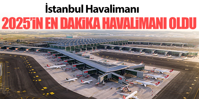 İstanbul Havalimanı 2025'in en dakik havalimanı oldu