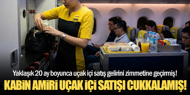 Kabin amiri uçak içi satışları zimmetine geçirmiş!