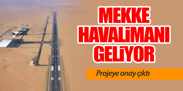Mekke Havalimanı geliyor: Projeye onay çıktı
