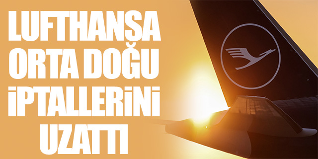 Lufthansa Orta Doğu iptallerini uzattı