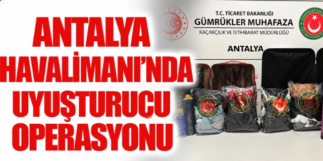 Antalya Havalimanı’nda uyuşturucu operasyonu!