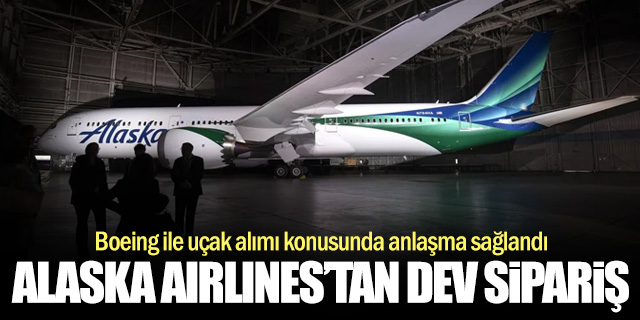 Alaska Airlines’tan Boeing’e rekor sipariş