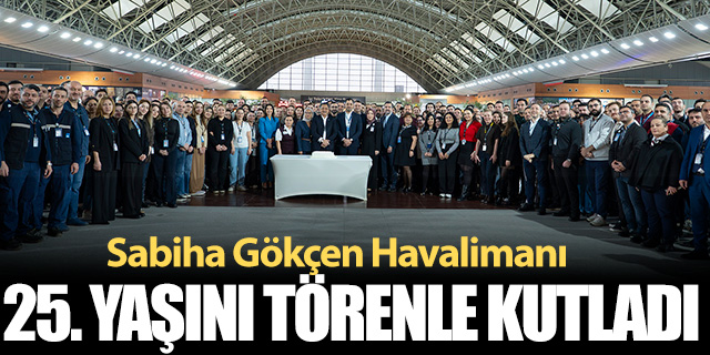 Sabiha Gökçen Havalimanı 25. yaşını törenle kutladı