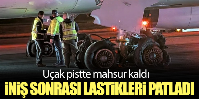 İniş sonrası lastikleri patladı!