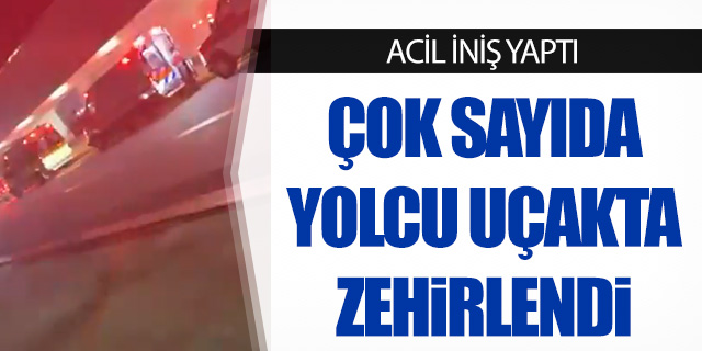 Çok sayıda yolcu uçakta zehirlendi