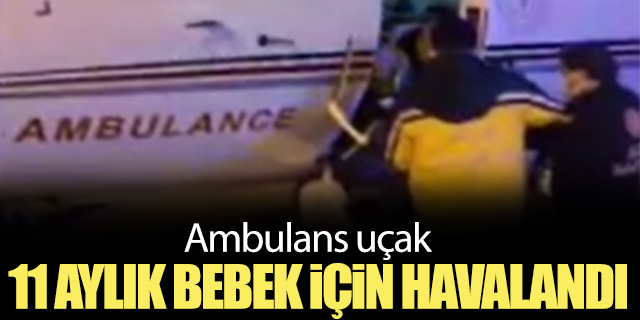 Ambulans uçak 11 aylık bebek için havalandı