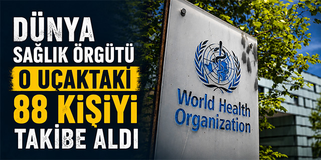 O uçaktaki 88 kişi DSÖ tarafından takibe alındı!