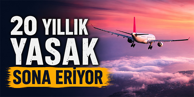 20 Yıllık Yasak Sona Eriyor